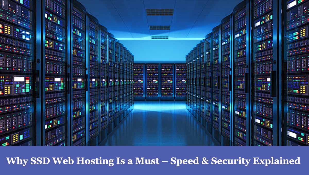 Why SSD Web Hosting Is a Must – Speed & Security Explained